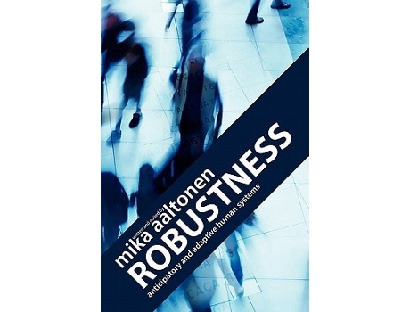 Livro Robustness: Anticipatory and Adaptive Human Systems de Mika Aaltonen (Inglês)