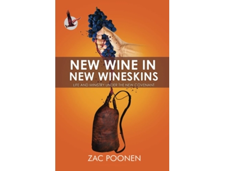 Livro New Wine In New Wineskins Life And Ministry Under The New Covenant De Zac Poonen (inglês)