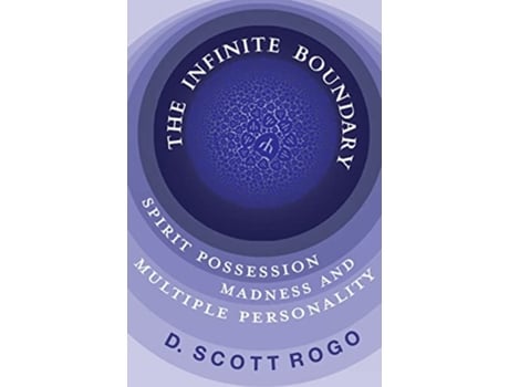 Livro The Infinite Boundary Spirit Possession Madness and Multiple Personality de D Scott Rogo (Inglês)