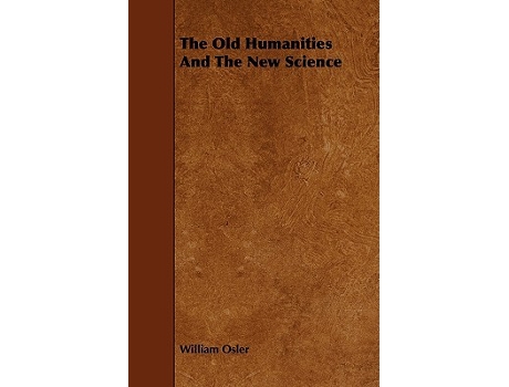 Livro The Old Humanities And The New Science de William Osler (Inglês)