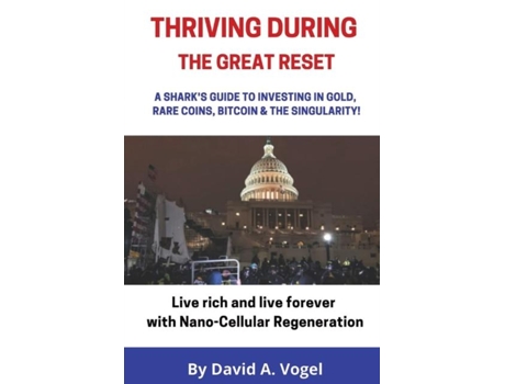 Livro Thriving During The Great Reset A Sharks Guide To Investing In Gold, Rare Coins, Bitcoin, Amp The Singularity De Vogel, David Et Al. (inglês)