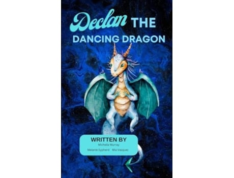 Livro Declan the Dancing Dragon de Michelle Murray, Melanie Sypherd et al. (Inglês)