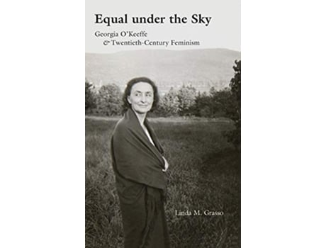 Livro Equal under the Sky Georgia O’Keeffe and TwentiethCentury Feminism de Linda M Grasso (Inglês)