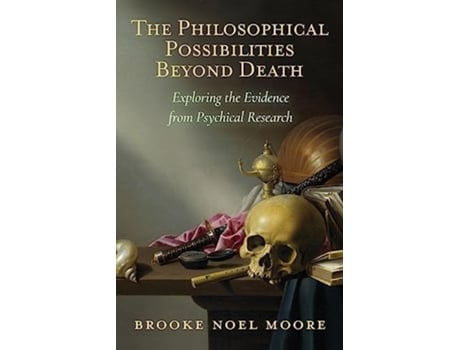 Livro The Philosophical Possibilities Beyond Death Exploring the Evidence from Psychical Research de Brooke Noel Moore (Inglês)