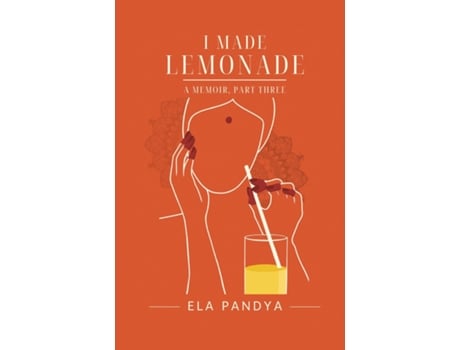 Livro I Made Lemonade A Memoir Part Three de Ela Pandya (Inglês)