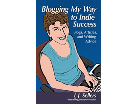 Livro Blogging My Way to Indie Success Blogs Articles Writing Advice de LJ Sellers (Inglês)
