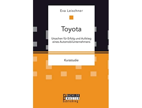 Livro Toyota Ursachen für Erfolg und Aufstieg eines Automobilunternehmens German Edition de Eva Leischner (Alemão)