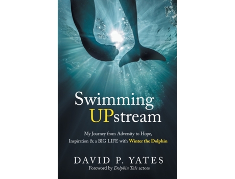 Livro Swimming UPstream: My Journey from Adversity to Hope, Inspiration and a BIG LIFE with Winter the Dolphin David P Yates (Inglês)