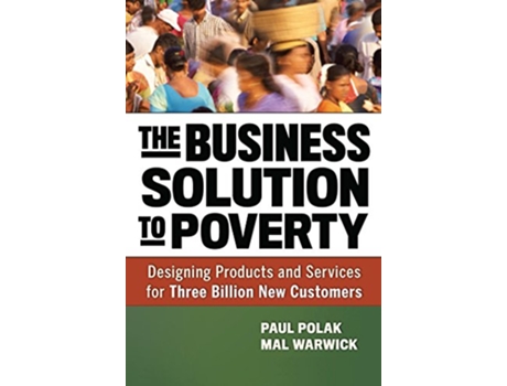 Livro Business Solution to Poverty Designing Products and Services for Three Billion New Customers de Paul Polak e Mal Warwick (Inglês - Capa Dura)