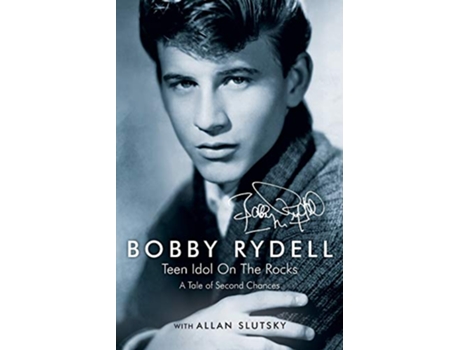 Livro Bobby Rydell Teen Idol On The Rocks A Tale of Second Chances de Bobby Rydell Allan Slutsky (Inglês)