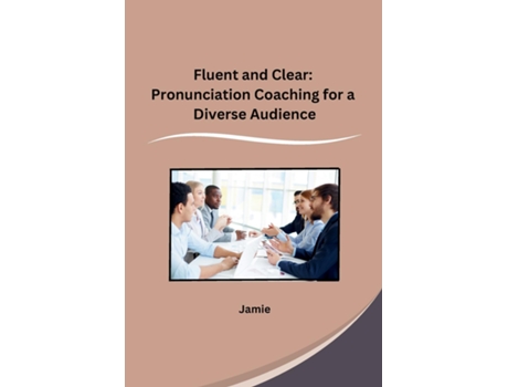 Livro Fluent and Clear Pronunciation Coaching for a Diverse Audience de Jamie (Inglês)