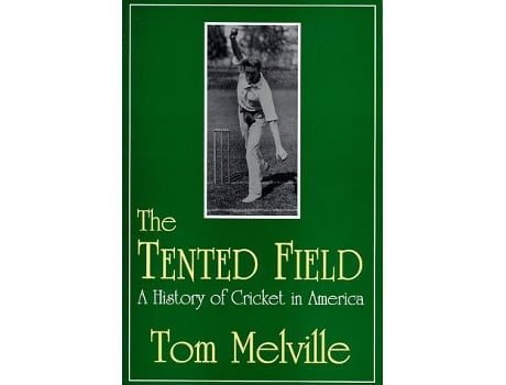 Livro The Tented Field A History of Cricket in America de Tom Melville (Inglês)