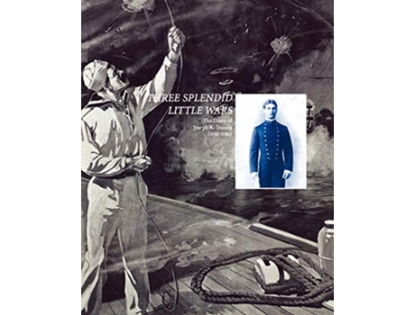 Livro Three Splendid Little Wars The Diary of Joseph K Taussig 18981901 de Evelyn M Cherpak Naval War College (Inglês)