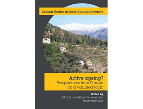 Livro Active Ageing Perspectives from Europe on a Vaunted Topic Critical Studies in SocioCultural Diversity de Maria Luisa Gomez Jimenez (Inglês)