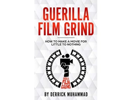 Livro Guerilla Film Grind by Derrick Muhammad: How to make a movie for little to nothing. Derrick Muhammad (Inglês)