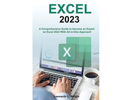 Livro Excel 2023 A Comprehensive Guide to become an Expert on Excel 2023 With AllinOne Approach de Leonardo L Wright (Inglês)