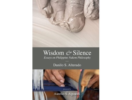 Livro Wisdom And Silence Essays On Philippine Nakem Philosophy De Danilo S Alterado (inglês)
