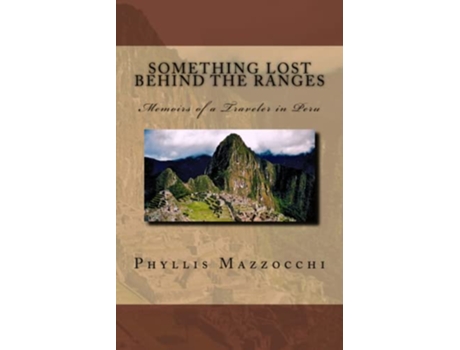 Livro Something Lost Behind the Ranges Memoirs of a Traveler in Peru de Phyllis Mazzocchi (Inglês)