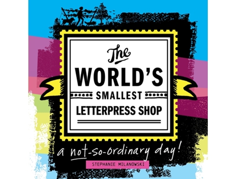 Livro The Worlds Smallest Letterpress Shop a not-so-ordinary day! de Stephanie Milanowski (Inglês)