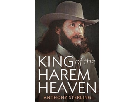 Livro King of the Harem Heaven the Amazing True Story of a Daring Charlatan Who Ran a Virgin Love Cult in America de Anthony Sterling (Inglês)