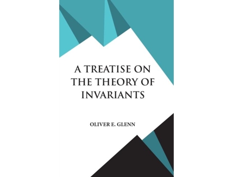 Livro A Treatise On The Theory Of Invariants De Oliver E Glenn (inglês)