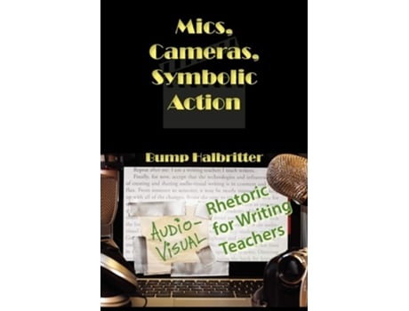 Livro Mics, Cameras, Symbolic Action Audio-visual Rhetoric For Writing Teachers De Scott K Halbritter E Bump Halbritter (inglês)