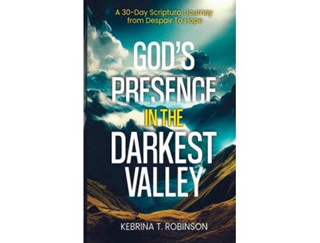 Livro Gods Presence in The Darkest Valley A 30-Day Scriptural Journey from Despair To Hope de Kebrina T Robinson (Inglês)