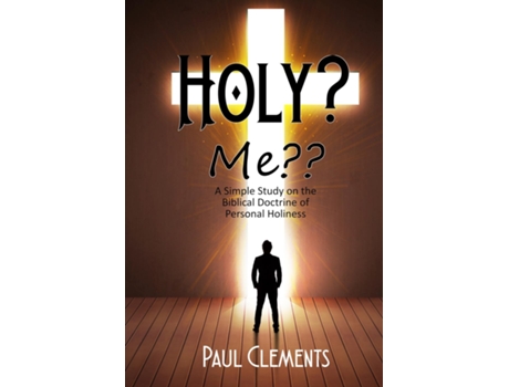 Livro Holy? Me?? A Simple Study of the Biblical Doctrine of Personal Holiness de Paul Clements (Inglês)