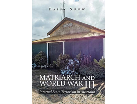 Livro Matriarch and World War Iii Internal State Terrorism in Australia de Daisy Snow (Inglês)