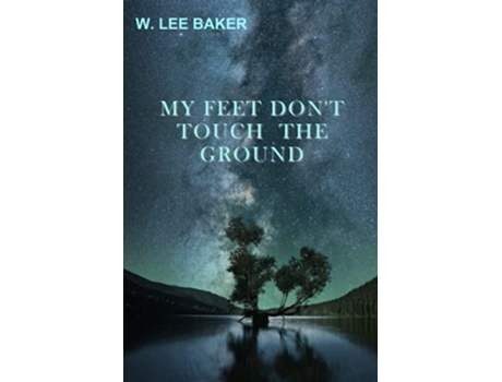 Livro My Feet Dont Touch The Ground de W Lee Baker (Inglês)
