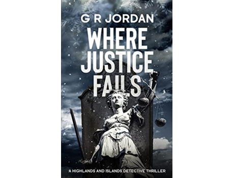 Livro Where Justice Fails A Highlands and Islands Detective Thriller de G R Jordan (Inglês)