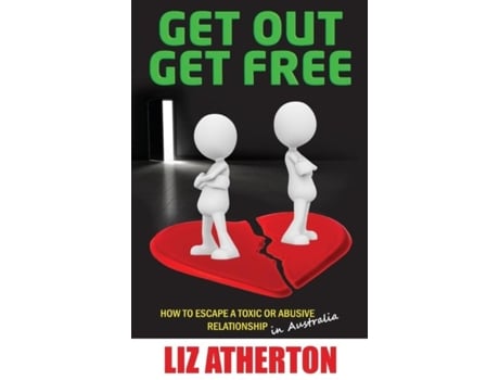 Livro Get Out Get Free How To Escape A Toxic Or Abusive Relationship In Australia De Liz Atherton (inglês)