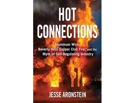 Livro Hot Connections: Aluminum Wire, Beverly Hills Supper Club Fire, and the Myth of Self-Regulating Industry Jesse Aronstein (Inglês)