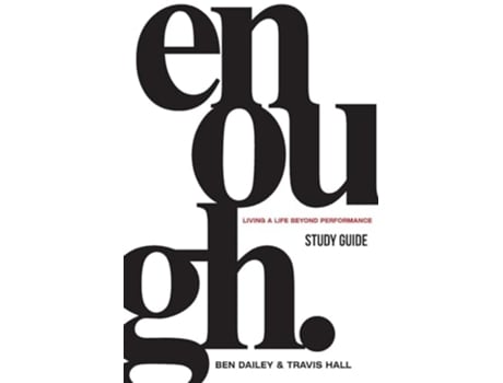 Livro Enough Study Guide Living a Life Beyond Performance de Ben Dailey e Travis Hall (Inglês)