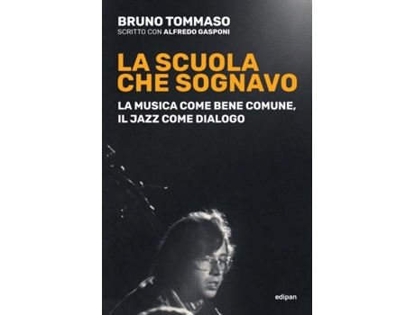 Livro La Scuola Che Sognavo La Musica Come Bene Comune, Il Jazz Come Dialogo De Bruno Tommaso (inglês)