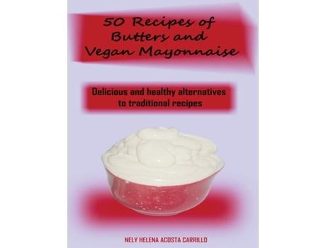 Livro 50 Recipes Of Butters And Vegan Mayonnaise De Nely Acosta (inglês)