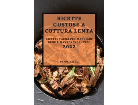 Livro Ricette Gustose Cottura Lenta 2022 Ricette Facili Per Mangiare Bene E Mantenere Il Peso De Beppe Baldu (inglês)