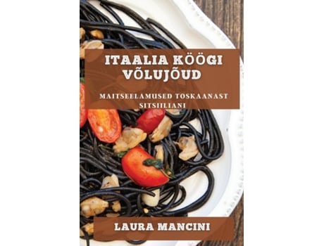 Livro Itaalia Köögi Võlujõud Maitseelamused Toskaanast Sitsiiliani de Laura Mancini (Inglês)