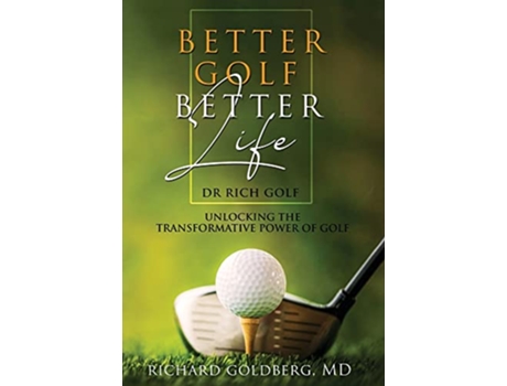 Livro Better Golf Better Life Unlocking The Transformative Power Of Golf de Richard J Goldberg (Inglês - Capa Dura)