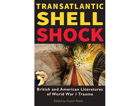 Livro Transatlantic Shell Shock British and American Literatures of World War I Trauma de Austin Riede (Inglês)