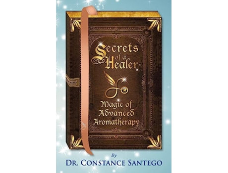Livro Secrets of a Healer Magic of Advanced Aromatherapy de Dr Constance Santego (Inglês)