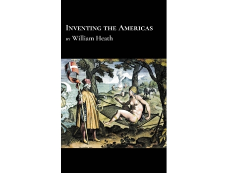 Livro Inventing the Americas de William Heath (Inglês)