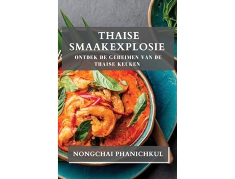 Livro Thaise Smaakexplosie Ontdek de Geheimen van de Thaise Keuken de Nongchai Phanichkul (Holandês)