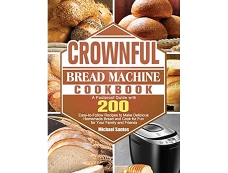 Livro CROWNFUL Bread Machine Cookbook de Michael Santos (Inglês - Capa Dura)