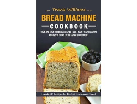 Livro Bread Machine Cookbook Hands-off Recipes for Perfect Homemade Bread de Travis Williams (Inglês)