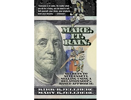 Livro Make It Rain Secrets to Successful Selling Using a RelationshipBased Approach de Kirk Kjellberg Mary Kjellberg (Inglês)