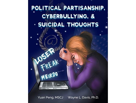 Livro Political Partisanship Cyberbullying Suicidal Thoughts Paperback de Yuan Peng Wayne L Davis (Inglês)