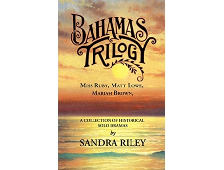 Livro Bahamas Trilogy Miss Ruby Matt Lowe Mariah Brown a Collection of Historical Solo Dramas de Sandra Riley (Inglês)