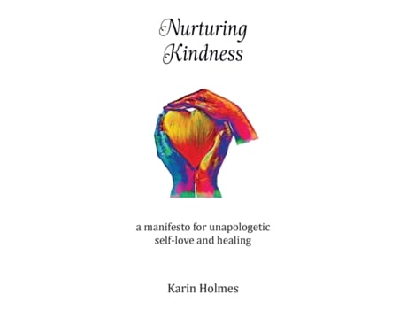 Livro Nurturing Kindness: a manifesto for unapologetic self-love and healing Karin Holmes (Inglês)