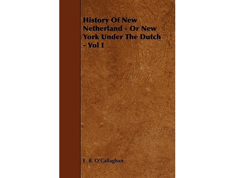 Livro History of New Netherland Or New York Under the Dutch Vol I de Edmund Bailey OCallaghan E B OCallaghan (Inglês)